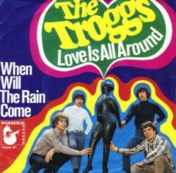 The Troggs : Love Is All Around - When Will the Rain Come